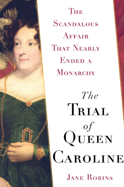 The Trial of Queen Caroline (The Scandalous Affair that Nearly Ended a Monarchy) by Jane Robins, 9780743255905