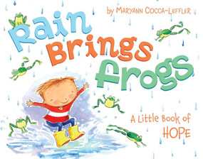 Rain Brings Frogs (A Little Book of Hope) by Maryann Cocca-Leffler, Maryann Cocca-Leffler, 9780061961069