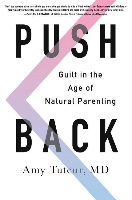 Push Back (Guilt in the Age of Natural Parenting) by Amy Tuteur, M.D., 9780062407344