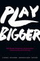 Play Bigger (How Pirates, Dreamers, and Innovators Create and Dominate Markets) by Al Ramadan, Dave Peterson, Christopher Lochhead, Kevin Maney, 9780062407610