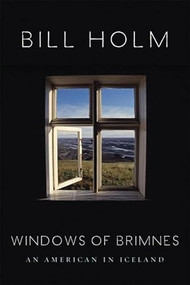 The Windows of Brimnes (An American in Iceland) - 9781571313027 by Bill Holm, 9781571313027