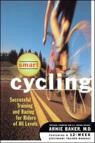 Smart Cycling (Successful Training and Racing for Riders of All Levels) by Arnie Baker, 9780684822433