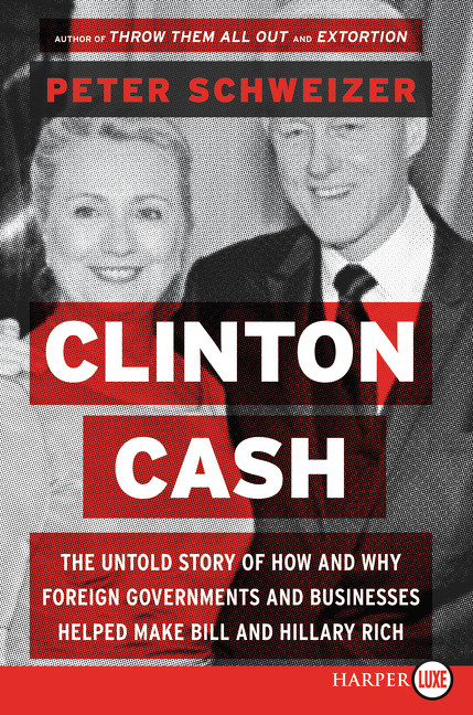 Clinton Cash (The Untold Story of How and Why Foreign Governments and Businesses Helped Make Bill and Hillary Rich) - 9780062407795 by Peter Schweizer, 9780062407795