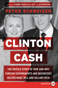 Clinton Cash (The Untold Story of How and Why Foreign Governments and Businesses Helped Make Bill and Hillary Rich) - 9780062407795 by Peter Schweizer, 9780062407795