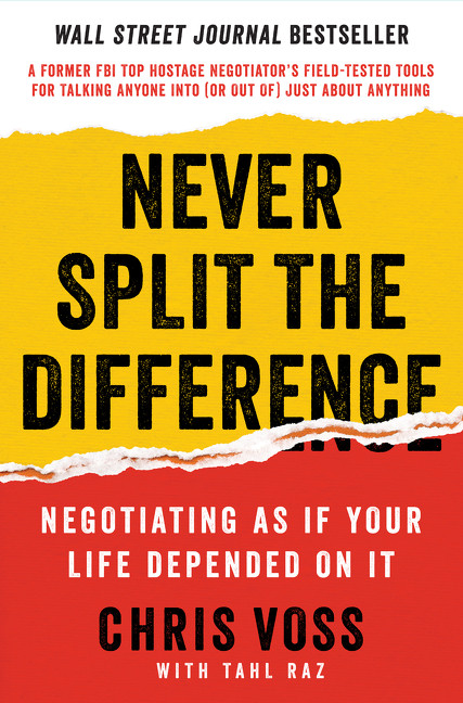 Never Split the Difference (Negotiating As If Your Life Depended On It) by Chris Voss, Tahl Raz, 9780062407801