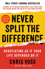 Never Split the Difference (Negotiating As If Your Life Depended On It) by Chris Voss, Tahl Raz, 9780062407801