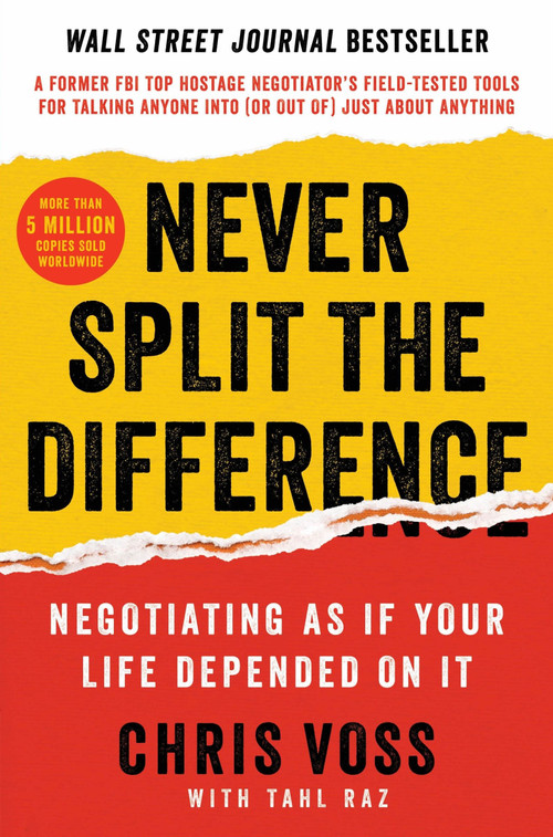 Never Split the Difference (Negotiating As If Your Life Depended On It) by Chris Voss, Tahl Raz, 9780062407801