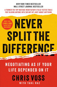 Never Split the Difference (Negotiating As If Your Life Depended On It) by Chris Voss, Tahl Raz, 9780062407801