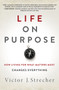 Life on Purpose (How Living for What Matters Most Changes Everything) by Victor J. Strecher, 9780062409607