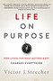 Life on Purpose (How Living for What Matters Most Changes Everything) by Victor J. Strecher, 9780062409607