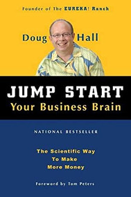 Jump Start Your Business Brain (Scientific Ideas and Advice That Will Immediately Double Your Business Success Rate) by Doug Hall, Tom Peters, 9781578601790