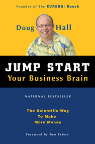 Jump Start Your Business Brain (Scientific Ideas and Advice That Will Immediately Double Your Business Success Rate) by Doug Hall, Tom Peters, 9781578601790