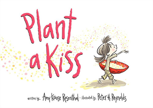 Plant a Kiss by Amy Krouse Rosenthal, Peter H. Reynolds, 9780061986758