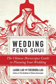 Wedding Feng Shui (The Chinese Horoscopes Guide to Planning Your Wedding) by Laura Lau, Theodora Lau, 9780061990533