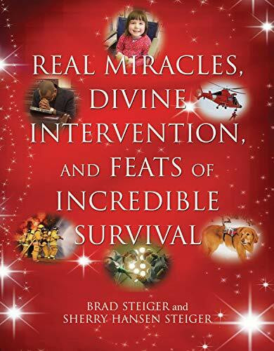 Real Miracles, Divine Intervention, and Feats of Incredible Survival by Brad Steiger, Sherry Hansen Steiger, 9781578592142