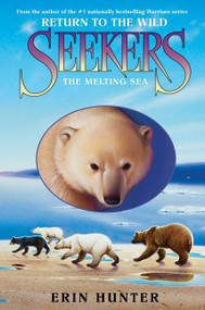 Seekers: Return to the Wild #2: The Melting Sea by Erin Hunter, 9780061996375