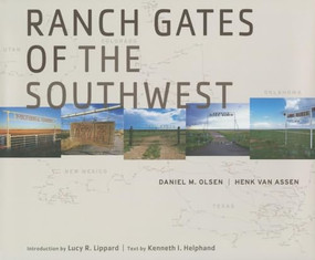 Ranch Gates of the Southwest by Daniel M. Olsen, Henk van Assen, Kenneth I. Helphand, Lucy R. Lippard, 9781595340382