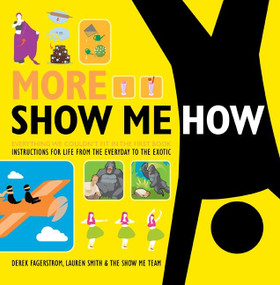 More Show Me How (Everything We Couldn't Fit in the First Book    Instructions for Life from the Everyday to the Exotic) by Lauren Smith, Derek Fagerstrom, 9780061998799