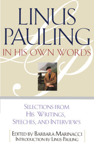 Linus Pauling in His Own Words (Selections From his Writings, Speeches and Interviews) by Barbara Marinacci, 9780684813875
