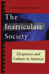 Inarticulate Society (Eloquence and Culture in America) by Tom Shachtman, 9781416576792