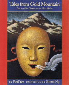 Tales from Gold Mountain by Paul Yee, Simon Ng, 9781554981250