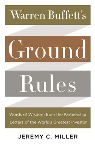 Warren Buffett's Ground Rules (Words of Wisdom from the Partnership Letters of the World's Greatest Investor) by Jeremy C. Miller, 9780062415561