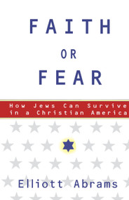 Faith or Fear (How Jews Can Survive in a Christian America) by Elliott Abrams, 9780684871042