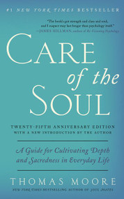 Care of the Soul, Twenty-fifth Anniversary Ed (A Guide for Cultivating Depth and Sacredness in Everyday Life) by Thomas Moore, 9780062415677
