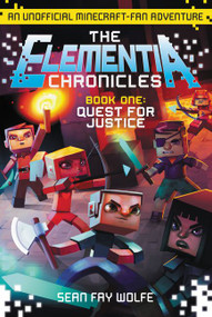 The Elementia Chronicles #1: Quest for Justice (An Unofficial Minecraft-Fan Adventure) by Sean Fay Wolfe, 9780062416322