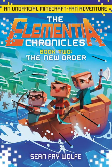 The Elementia Chronicles #2: The New Order (An Unofficial Minecraft-Fan Adventure) by Sean Fay Wolfe, 9780062416346