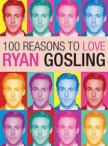 100 Reasons to Love Ryan Gosling by Joanna Benecke, 9780859655019