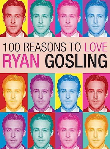 100 Reasons to Love Ryan Gosling by Joanna Benecke, 9780859655019