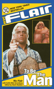 Ric Flair: To Be the Man by Ric Flair, Keith Elliot Greenberg, Mark Madden, 9781501123757