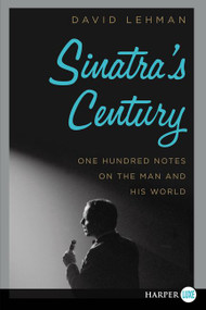 Sinatra's Century (One Hundred Notes on the Man and His World) - 9780062416926 by David Lehman, 9780062416926