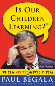 Is Our Children Learning? (The Case Against George W. Bush) by Paul Begala, 9780743214780