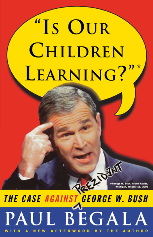 Is Our Children Learning? (The Case Against George W. Bush) by Paul Begala, 9780743214780