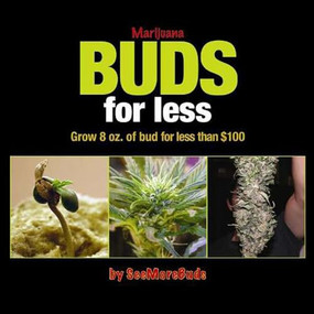 Marijuana Buds for Less (Grow 8 oz. of Bud for Less Than $100) by SeeMoreBuds, 9780932551870