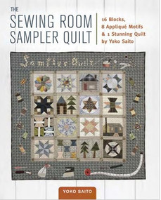 The Sewing Room Sampler Quilt (16 Blocks, 8 Applique Motifs & 1 Stunning Quilt by Yoko Saito) by Yoko Saito, 9781940552248