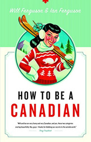 How to Be a Canadian by Will Ferguson, Ian Ferguson, 9781553653110