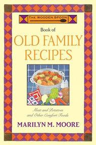 The Wooden Spoon Book of Old Family Recipes (Meat and Potatoes and Other Comfort Foods) by Marilyn M. Moore, 9780871136947