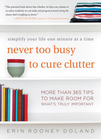 Never Too Busy to Cure Clutter (Simplify Your Life One Minute at a Time) by Erin Rooney Doland, 9780062419729
