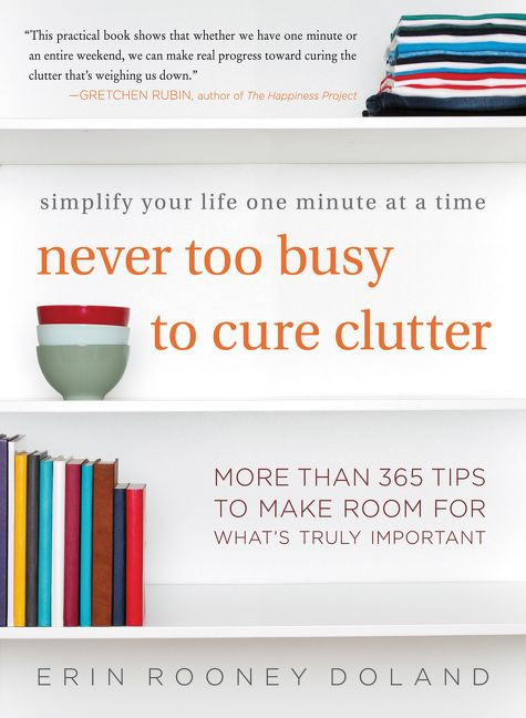 Never Too Busy to Cure Clutter (Simplify Your Life One Minute at a Time) by Erin Rooney Doland, 9780062419729