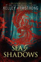 Sea of Shadows by Kelley Armstrong, 9780062071248