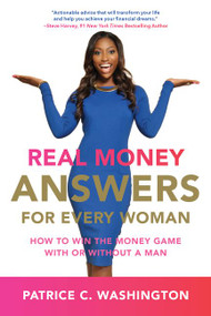Real Money Answers for Every Woman (How to Win the Money Game With or Without a Man) by Patrice C. Washington, 9780062420268