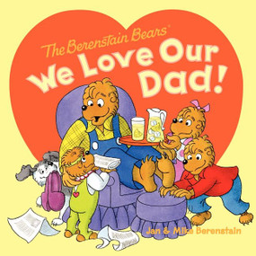 The Berenstain Bears: We Love Our Dad! by Jan Berenstain, Mike Berenstain, Jan Berenstain, Mike Berenstain, 9780062075512