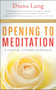 Opening to Meditation (A Gentle, Guided Approach) by Diana Lang, 9781608683468