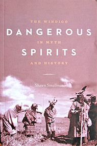 Dangerous Spirits (The Windigo in Myth and History) by Shawn Smallman, Grace Dillon, 9781772030327