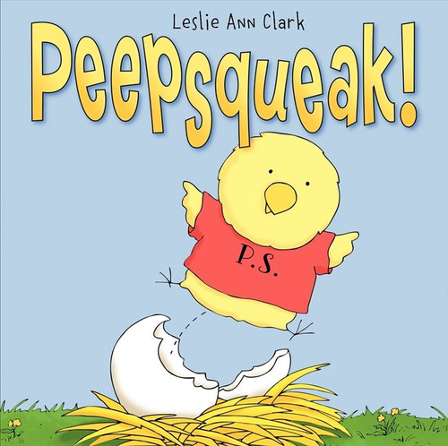 Peepsqueak! (An Easter And Springtime Book For Kids) by Leslie Ann Clark, Leslie Ann Clark, 9780062078018