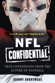 NFL Confidential (True Confessions from the Gutter of Football) by Johnny Anonymous, 9780062422415