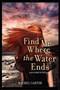 Find Me Where the Water Ends by Rachel Carter, 9780062081117